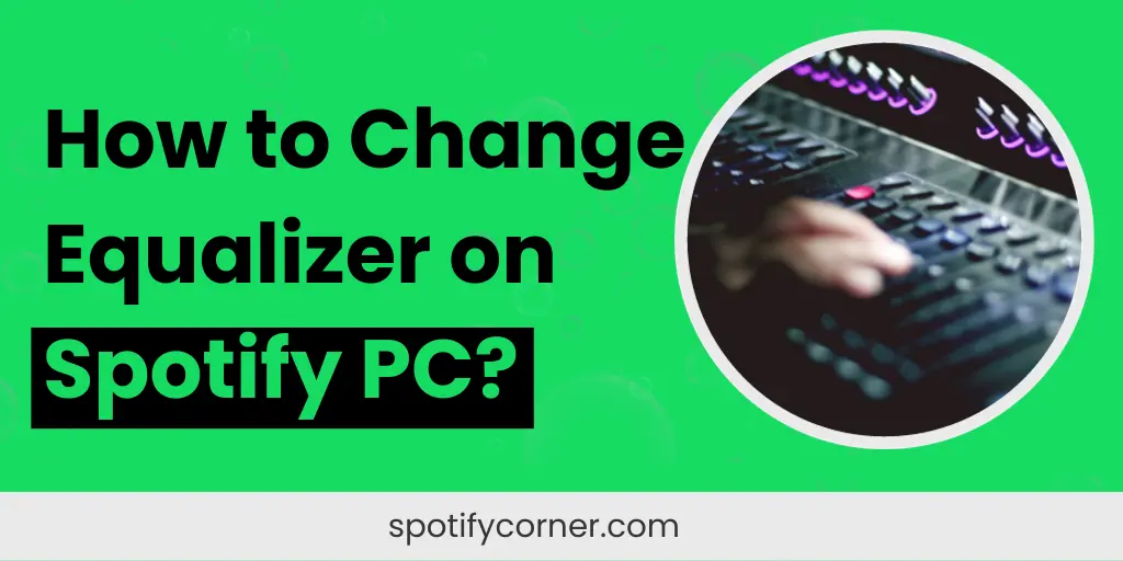 How to Change Equalizer on Spotify PC?