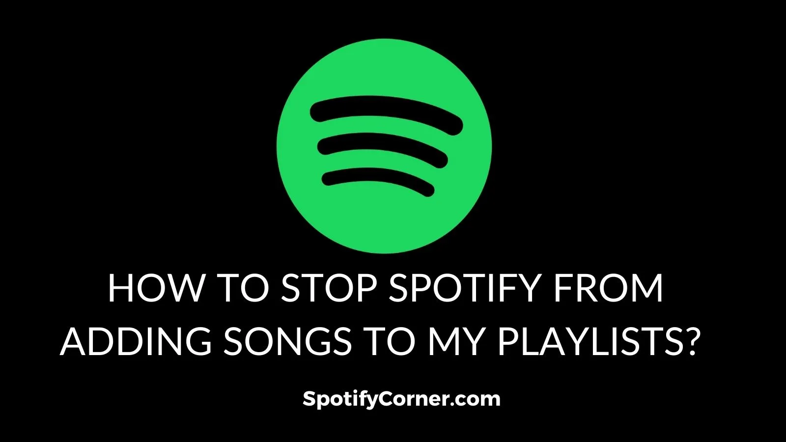 How to stop Spotify from adding songs to my playlist